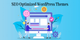 SEO Optimized WordPress Themes For Your Website