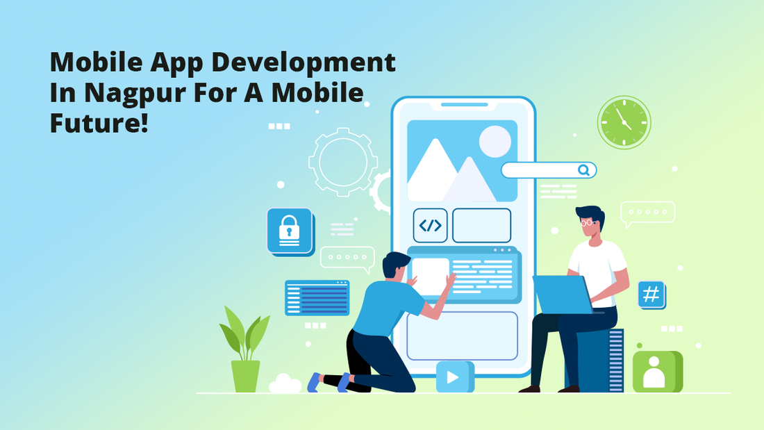 Mobile App Development In Nagpur For A Mobile Future!