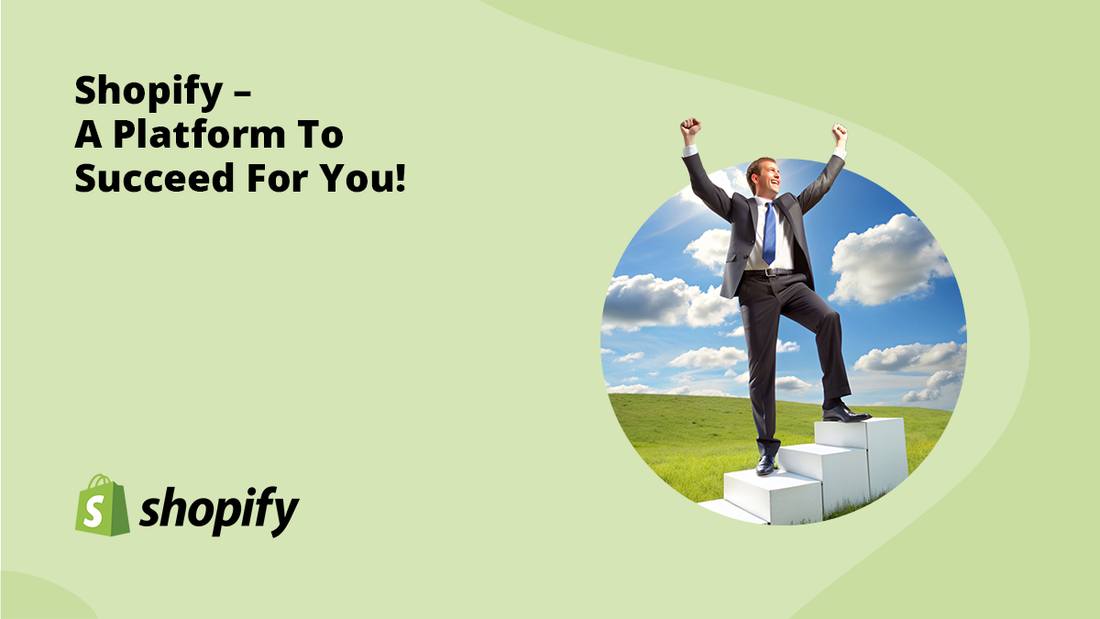 Shopify – A Platform To Succeed For You!