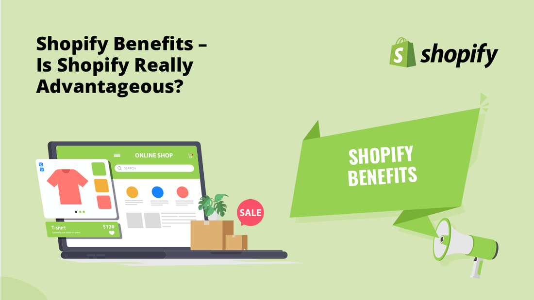 Shopify Benefits – Is Shopify Really Advantageous?