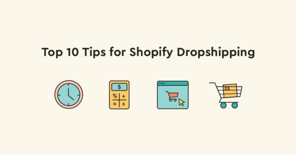 Top 10 Tips for Shopify Dropshipping for Guaranteed Success