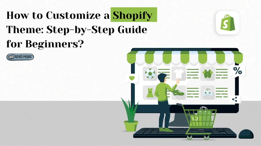 How to Customize a Shopify Theme: Step-by-Step Guide for Beginners?