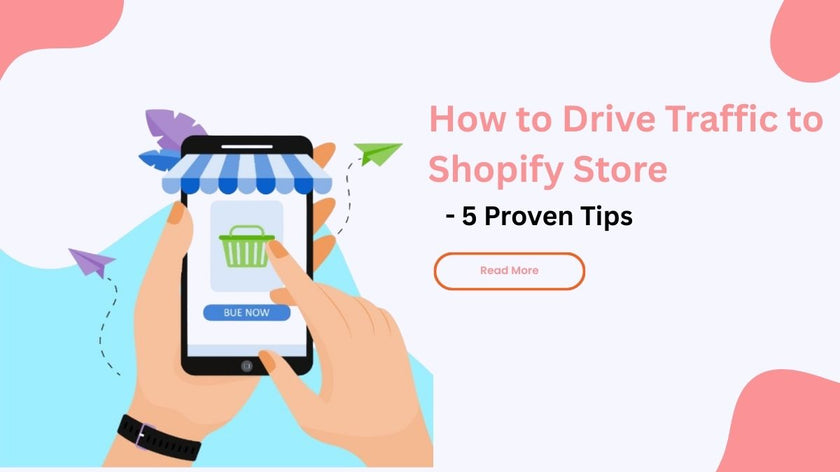 How to Drive Traffic to Shopify Store - 5 Proven Tips