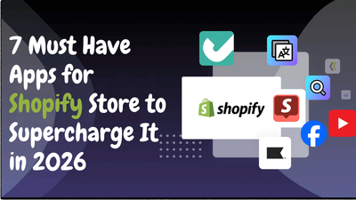 7 Must Have Apps for Shopify Store to Supercharge It in 2026
