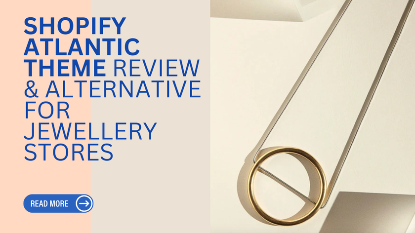 Shopify Atlantic Theme Review & Alternative for Jewellery Stores
