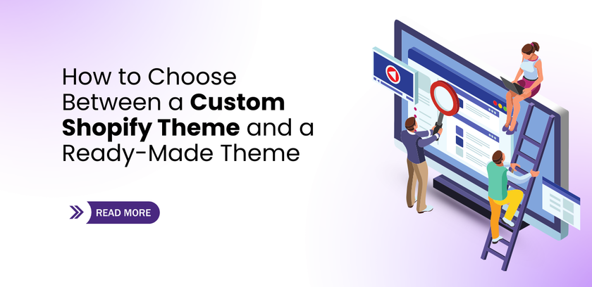 How to Choose Between a Custom Shopify Theme and a Ready-Made Theme