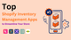 Top Shopify Inventory Management Apps to Streamline Your Store