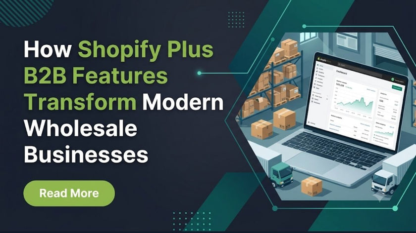 How Shopify Plus B2B Features Transform Modern Wholesale Businesses