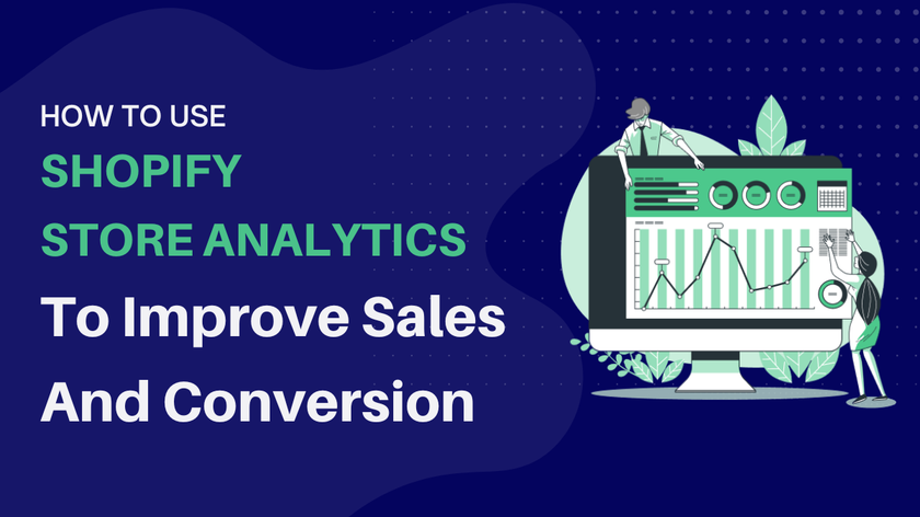 How to Use Shopify Store Analytics to Improve Sales and Conversions
