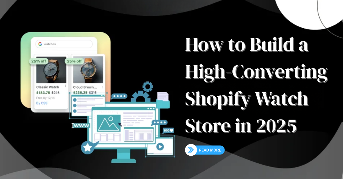 How to Build a High-Converting Shopify Watch Store in 2025