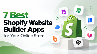 7 Best Shopify Website Builder Apps for Your Online Store